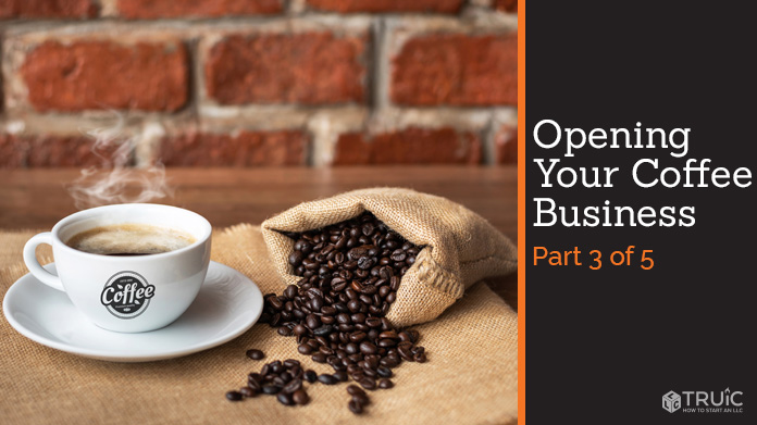 Opening a Coffee Shop Business Part Three of Five