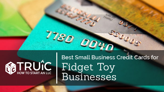 Best Credit Cards for Fidget Toy Businesses